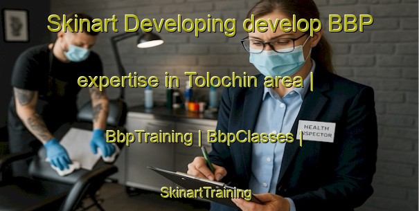Skinart Developing develop BBP expertise in Tolochin area | BbpTraining | BbpClasses | SkinartTraining-Belarus
